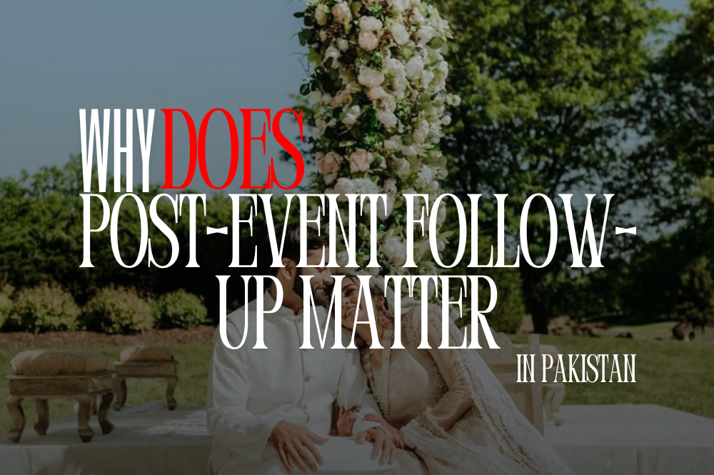 Why Does Post-Event Follow-Up Matter in Pakistan? Wedding Event Planner at Marcem Event Planner Corporate Event Planner at Marcem Event planner Catering Food Event in Karachi, Pakistan