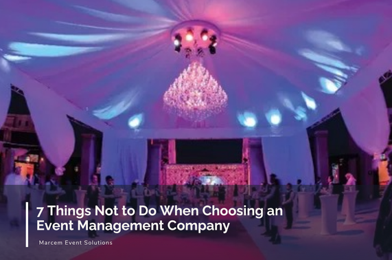 7 Things Not to Do When Choosing an Event Management Company